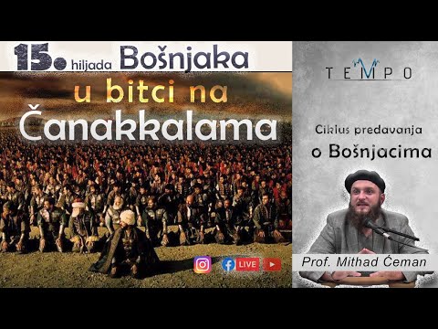 | 15. hiljada Bošnjaka u bitci  na Čanakalama Mithad Ćeman, prof. | Ciklus predavanja o Bošnjacima