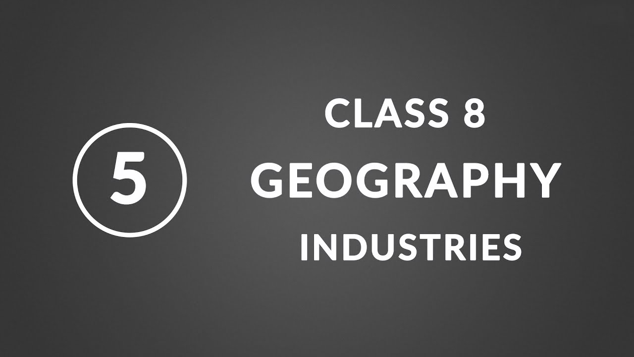 Chapter 5: Industries | Geography Class 8 NCERT