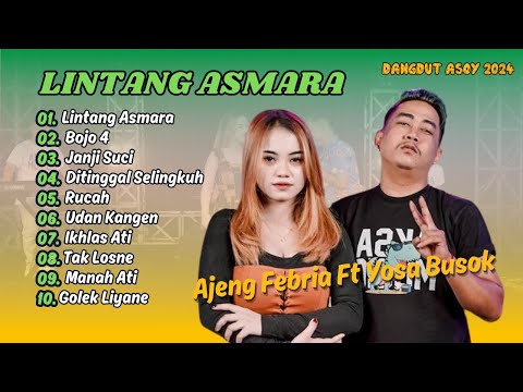 AJENG FEBRIA FT YOSA BUSOK | LINTANG ASMARA | BOJO 4 | ILMU PADI | RUCAH | DANGDUT ASOY 2024