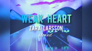 WEAK HEART - Zara Larsson {slowed}