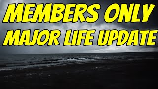 Members Only - Major Life Update