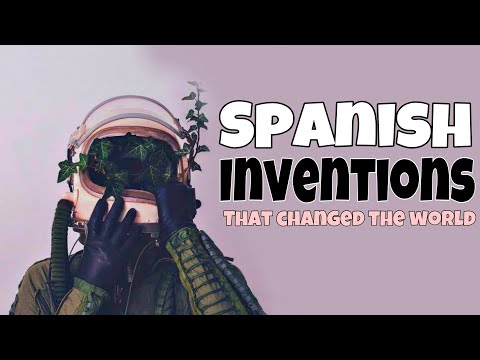 SPANISH INVENTIONS THAT CHANGED THE WORLD