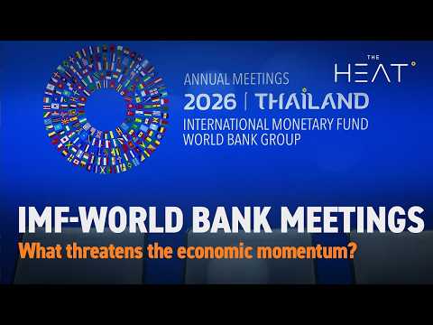 The Heat: IMF-World Bank Meetings | What threatens the economic momentum?