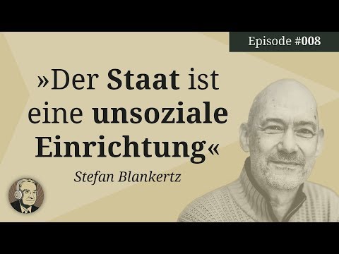 Der Staat ist eine unsoziale Einrichtung (Stefan Blankertz) | Ep. 8