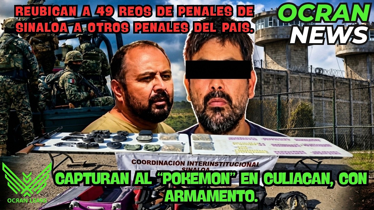 Capturado el "POKEMON" en Sinaloa. Traia un gran Armamento // Reubican a 49 Reos de Penales Sinaloa