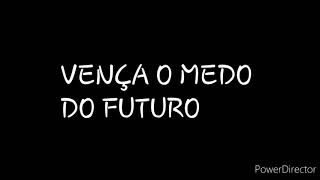DISCURSO: VENÇA O MEDO DO FUTURO