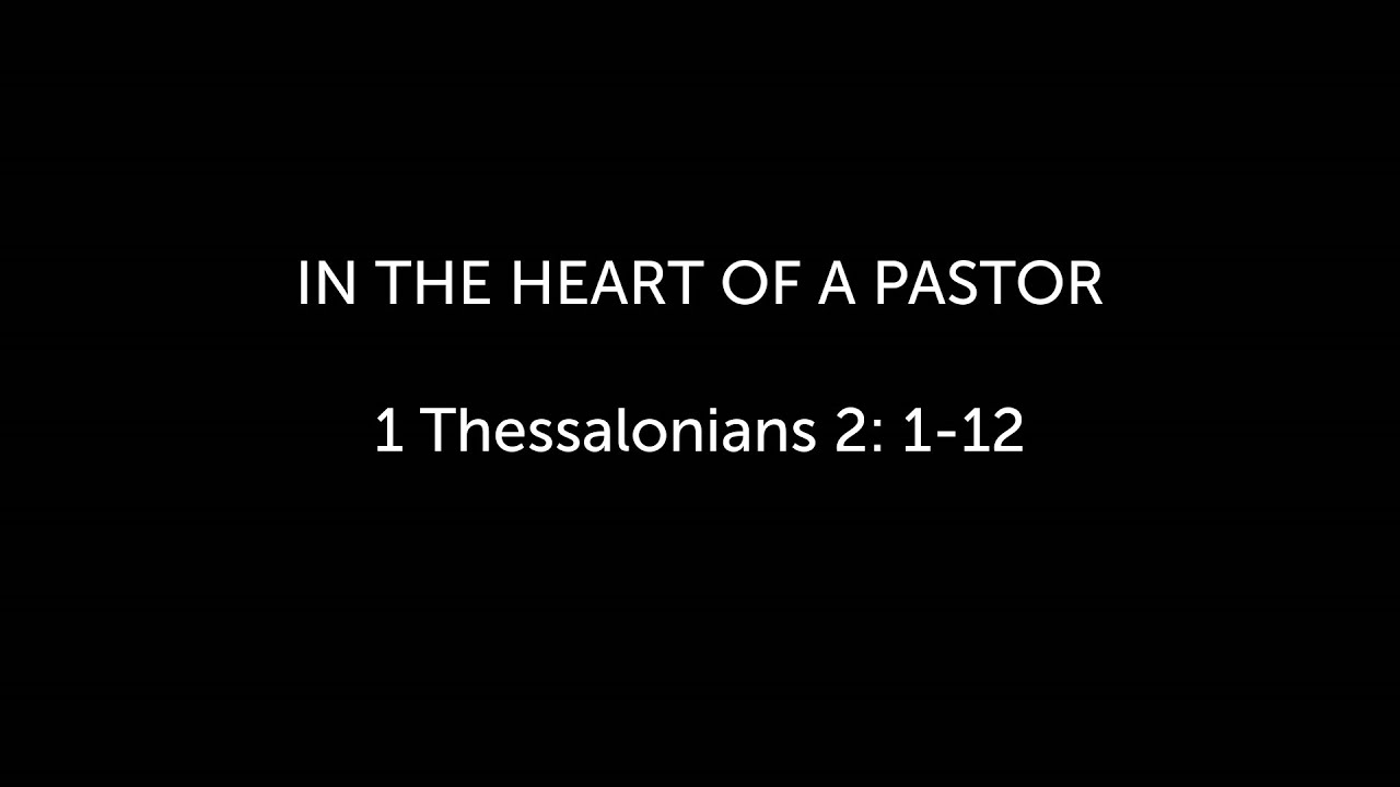 1 thessalonians 2 1 12 in the heart of a pastor pastor arnold wong