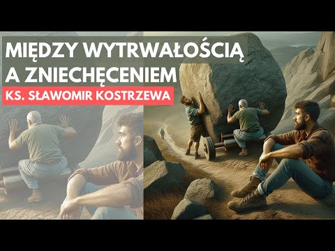 Between Perseverance and Discouragement - Fr. Sławomir Kostrzewa