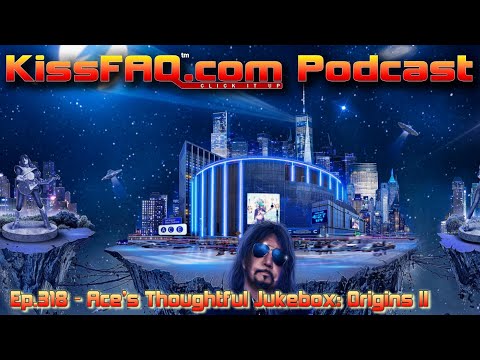 KissFAQ Podcast Ep.318 - Ace's Thoughtful Jukebox: Origins II