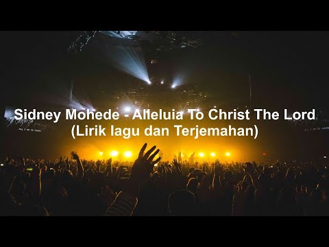 Sidney Mohede - Alleluia To Christ The Lord  (Lirik lagu dan Terjemahan)