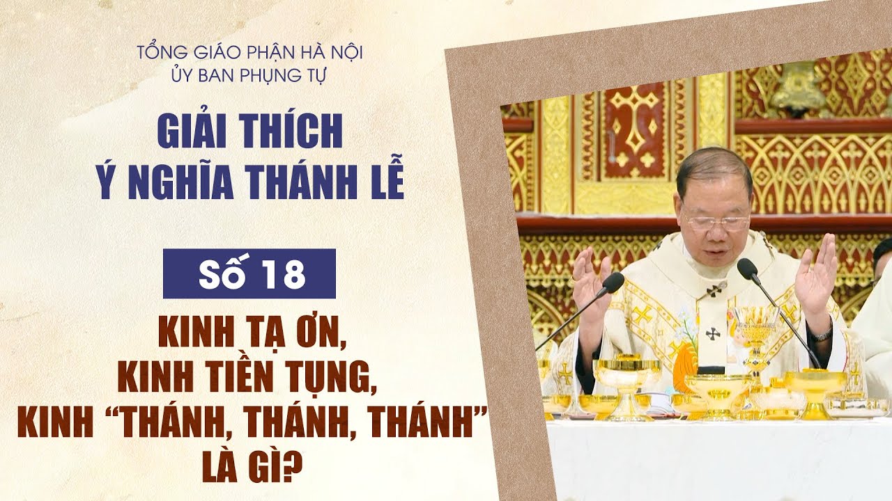 Số 18: Kinh Tạ Ơn, Kinh Tiền Tụng, Kinh "Thánh, Thánh, Thánh" là gì?