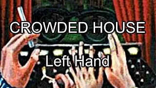 CROWDED HOUSE - Left Hand (Lyric Video)