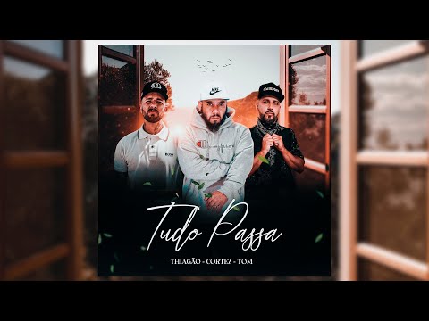 Thiagão Canal Oficial - THIAGÃO - Tudo Passa FEAT. CORTEZ E TOM CALVÁRIO
