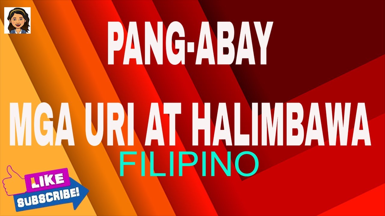 PANG - ABAY / URI AT MGA HALIMBAWA NG PANG-ABAY