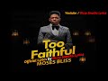 MOSES BLISS - Too Faithful - (Lyrics video)
