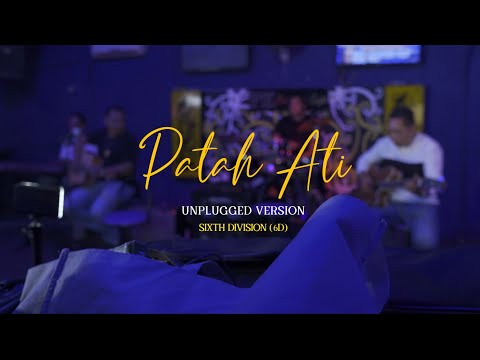 Patah Ati Unplugged Version -Sixth Divison