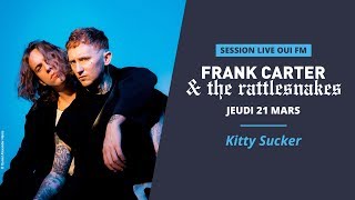 Frank Carter &amp; The Rattlesnakes - Kitty Sucker - Session Live OUI FM