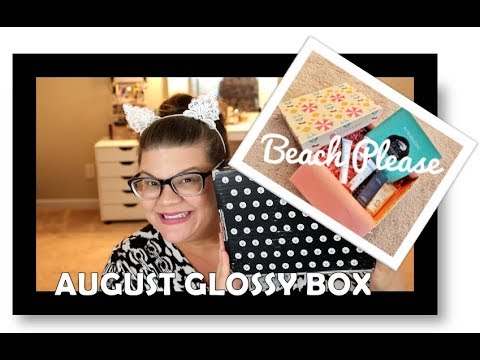 GLOSSY BOX UNBOXING TIME!!!~August 2018