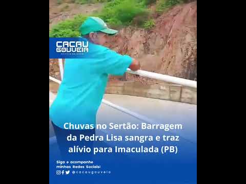 Chuvas no Sertão: Barragem da Pedra Lisa sangra e traz alívio para Imaculada (PB)
