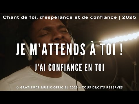 Je m'attends à Toi ! (J'ai confiance en Toi) [Original Song] | Gospel Louange chrétienne francophone