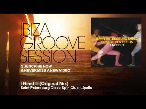 Saint Petersburg Disco Spin Club, Lipelis - I Need It - Original Mix - IbizaGrooveSession