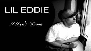 Lil Eddie - I Don&#39;t Wanna &quot;NEW 2011&quot;