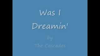 The Cascades - Was I Dreamin'