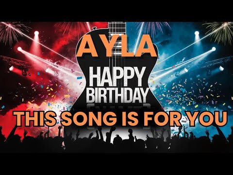 Happy Birthday Ayla – A Special Birthday Song Just for You