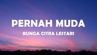 Download lagu Bunga Citra Lestari - Pernah Muda - Lirik mp3