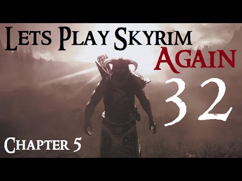Let's Play Skyrim Again : Chapter 5 Ep 32