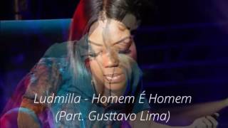 Ludmilla - Homem É Homem (Part. Gustavo Lima) (Letra)