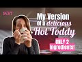 My Version of a DELICIOUS HOT TODDY using only 2 ingredients!