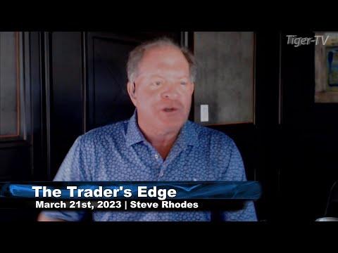 March 21st, The Trader's Edge with Steve Rhodes on TFNN - 2023