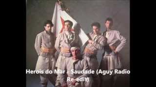 Herois do Mar - Saudade Aguy (Radio Re-edit)