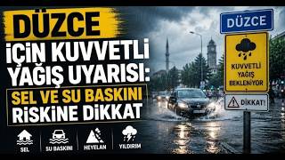 Düzce İçin Kuvvetli Yağış Uyarısı Sel ve Su Baskını Riskine Dikkat