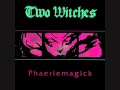 Two Witches - Phaeriemagick