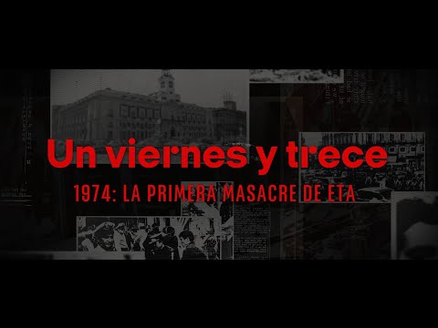 Vídeo documental "UN VIERNES Y 13. 1974: LA PRIMERA MASACRE DE ETA.