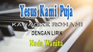 Download lagu YESUS KAMI PUJA ll KARAOKE ROHANI ll SAAT TEDUH ll NADA WANITA E=DO mp3