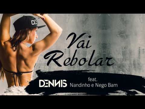 Dennis - Vai Rebolar Feat. Mc Nandinho e Nego Bam ( Áudio CD )