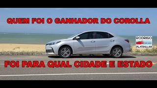 Quem Foi O Ganhador do Toyota Corolla Foi Para Qual Cidade e Qual Estado