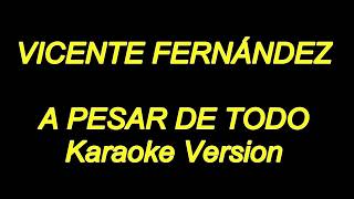 Vicente Fernandez - A Pesar De Todo (Karaoke Lyrics) NUEVO!!