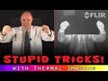 Stupid Thermal Imaging Tricks Stupid Thermal Imaging Tricks