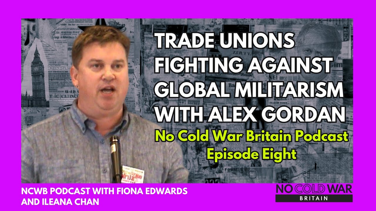 Trade unions fighting against global militarism with Alex Gordon