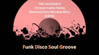 THE JACKSON 5 - Forever Came Today  (Remix) (John Morales Mix) (1976)