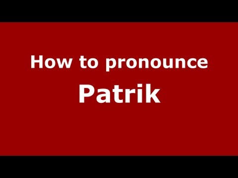 How to Pronounce Patrik - PronounceNames.com