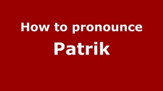 How to pronounce Patrik