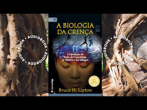 AUDIOBOOK COMPLETO  - BIOLOGIA DA CRENÇA - Bruce Lipton