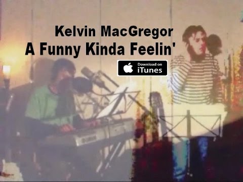 Kelvin MacGregor - A Funny Kinda Feelin'