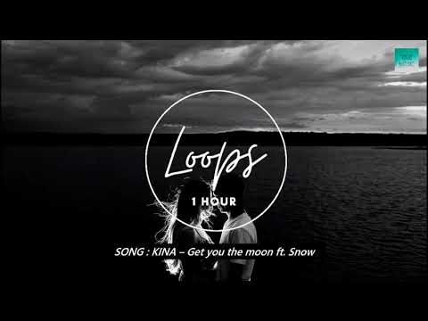 Kina - get you the moon (ft. Snow) | 1 HOUR