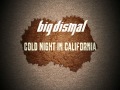 Big Dismal - Cold Night In California w/lyrics ...